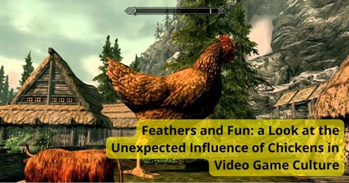 Feathers and Fun: a Look at the Unexpected Influence of Chickens in Video Game Culture