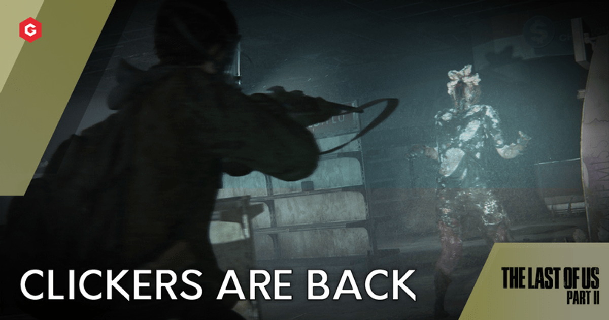 The Last of Us 2: Clickers are back, and more terrifying than ever