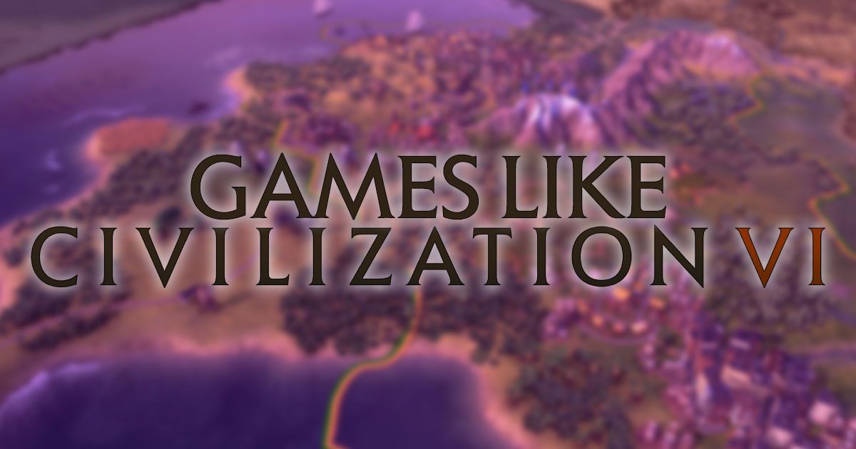 Games like Civilization VI branding in front of a blurry image from Civ 6 gameplay.